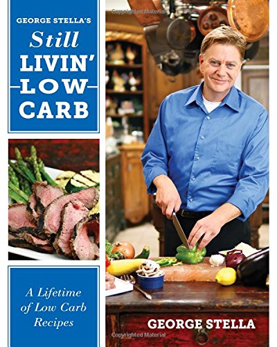 Book Cover George Stella's Still Livin' Low Carb: A Lifetime of Low Carb Recipes