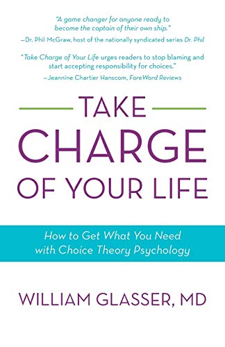 Book Cover Take Charge of Your Life: How to Get What You Need with Choice-Theory Psychology