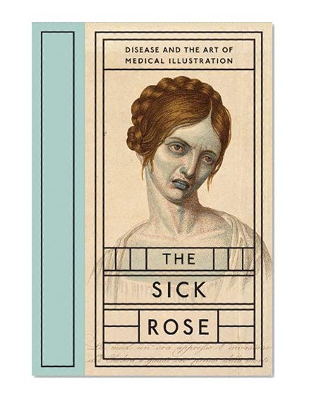 Book Cover The Sick Rose: Disease and the Art of Medical Illustration