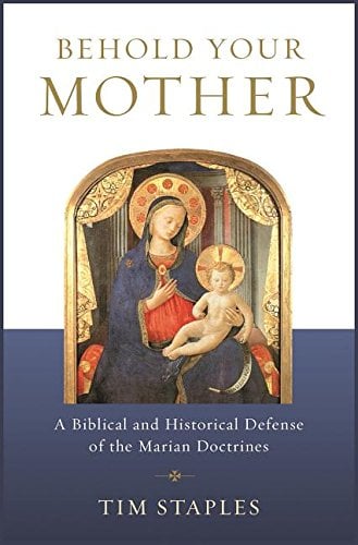 Book Cover Behold Your Mother: A Biblical and Historical Defense of the Marian Doctrines