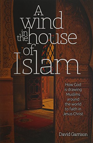 Book Cover A Wind In The House Of Islam: How God Is Drawing Muslims Around The World To Faith In Jesus Christ