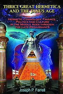Book Cover Thrice Great Hermetica and the Janus Age: Hermetic Cosmology, Finance, Politics and Culture in the Middle Ages through the Late Renaissance