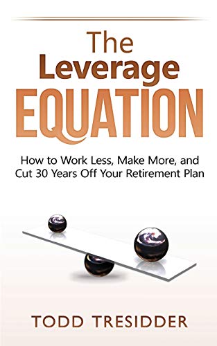 Book Cover The Leverage Equation: How to Work Less, Make More, and Cut 30 Years Off Your Retirement Plan (Financial Freedom for Smart People)