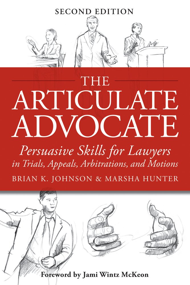 Book Cover The Articulate Advocate: Persuasive Skills for Lawyers in Trials, Appeals, Arbitrations, and Motions