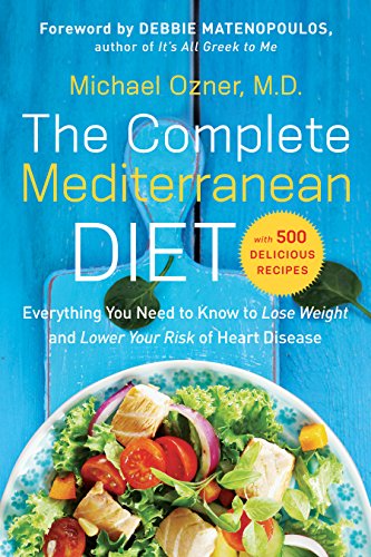 Book Cover The Complete Mediterranean Diet: Everything You Need to Know to Lose Weight and Lower Your Risk of Heart Disease... with 500 Delicious Recipes ... Heart Disease... with 500 Delicious Recipes)