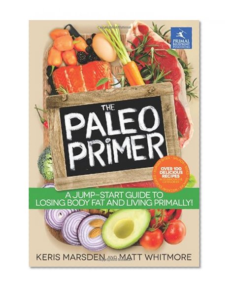 Book Cover The Paleo Primer: A Jump-Start Guide to Losing Body Fat and Living Primally