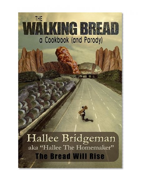 Book Cover The Walking Bread; The Bread Will Rise!: a cookbook (and a parody) (Hallee's Galley) (Volume 2)