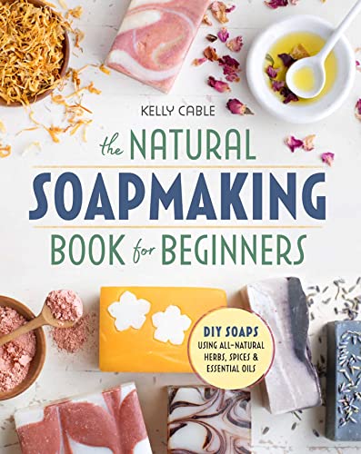 Book Cover The Natural Soap Making Book for Beginners: Do-It-Yourself Soaps Using All-Natural Herbs, Spices, and Essential Oils