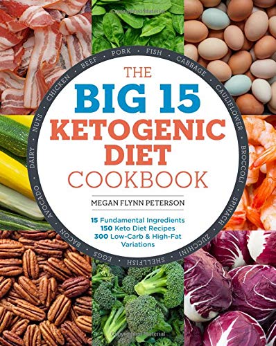 Book Cover The Big 15 Ketogenic Diet Cookbook: 15 Fundamental Ingredients, 150 Keto Diet Recipes, 300 Low-Carb and High-Fat Variations