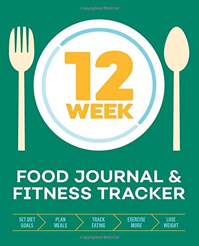 Book Cover 12-Week Food Journal and Fitness Tracker: Track Eating, Plan Meals, and Set Diet and Exercise Goals for Optimal Weight Loss