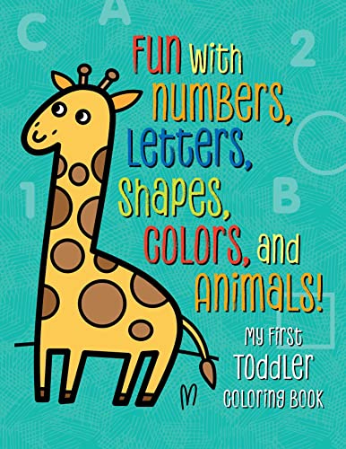 Book Cover My First Toddler Coloring Book: Fun with Numbers, Letters, Shapes, Colors, and Animals! (Kids coloring activity books)