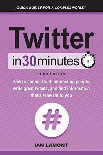 Book Cover Twitter In 30 Minutes (3rd Edition): How to connect with interesting people, write great tweets, and find information that's relevant to you