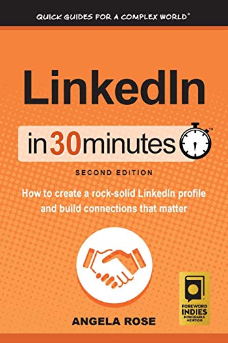 Book Cover LinkedIn In 30 Minutes (2nd Edition): How to create a rock-solid LinkedIn profile and build connections that matter