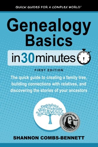 Book Cover Genealogy Basics In 30 Minutes: The quick guide to creating a family tree, building connections with relatives, and discovering the stories of your ancestors
