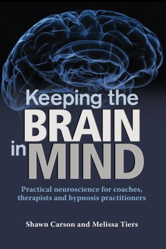 Book Cover Keeping the Brain in Mind: Practical Neuroscience for Coaches, Therapists, and Hypnosis Practitioners