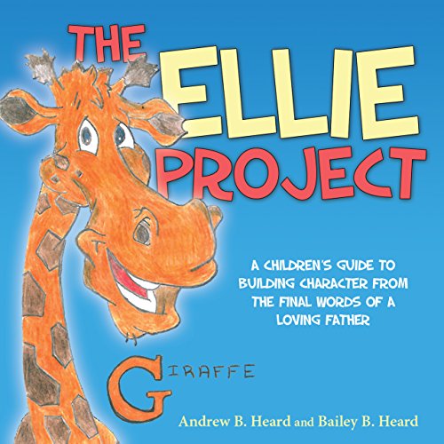 Book Cover The Ellie Project: A Childrenâ€™s Guide to Building Character from the final words of a Loving Father
