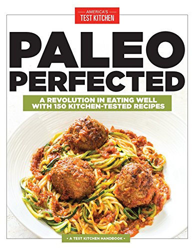 Book Cover Paleo Perfected: A Revolution in Eating Well with 150 Kitchen-Tested Recipes