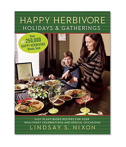 Book Cover Happy Herbivore Holidays & Gatherings: Easy Plant-Based Recipes for Your Healthiest Celebrations and Special Occasions (Happy Hervibore)