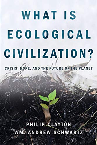 Book Cover What Is Ecological Civilization?: Crisis, Hope, and the Future of the Planet