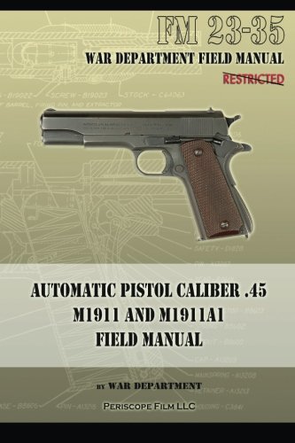 Automatic Pistol Caliber .45 M1911 and M1911A1 Field Manual: FM 23-35