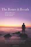 The Bones and Breath: A Man's Guide to Eros, the Sacred Masculine, and the Wild Soul