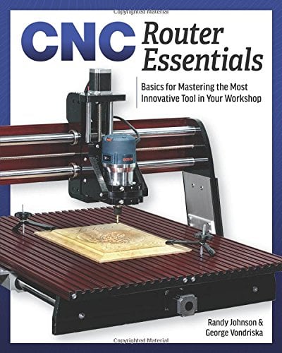 Book Cover CNC Router Essentials: The Basics for Mastering the Most Innovative Tool in Your Workshop