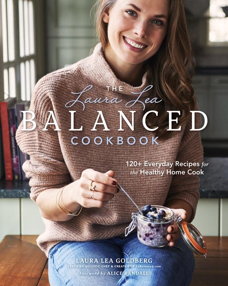 Book Cover The Laura Lea Balanced Cookbook: 120+ Everyday Recipes for the Healthy Home Cook