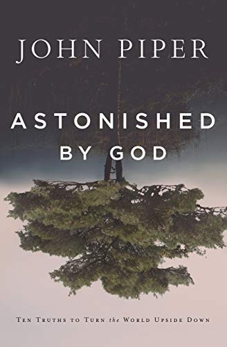 Book Cover Astonished by God: Ten Truths to Turn the World Upside Down