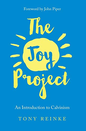 Book Cover The Joy Project: An Introduction to Calvinism (with Study Guide)