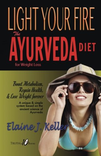 Book Cover LIGHT YOUR FIRE: The Ayurveda Diet for Weight Loss: Boost Metabolism, Regain Health &  Lose Weight Forever. A unique and simple system based on the ancient science of Ayurveda.