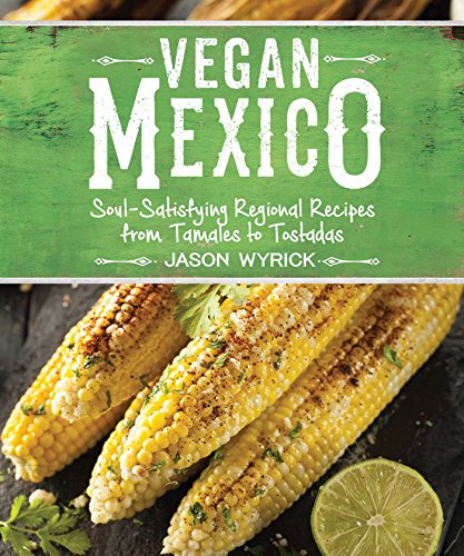 Book Cover Vegan Mexico: Soul-Satisfying Regional Recipes from Tamales to Tostadas