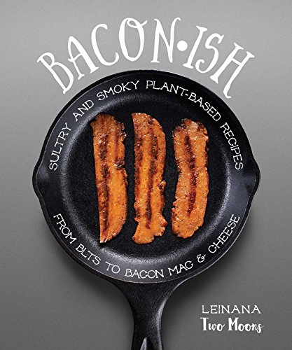 Book Cover Baconish: Sultry and Smoky Plant-Based Recipes from BLTs to Bacon Mac & Cheese