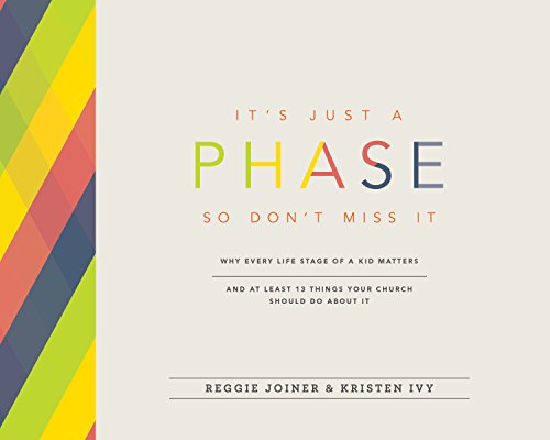 Book Cover It's Just a Phase--So Don't Miss It: Why Every Life Stage of a Kid Matters and at Least 13 Things Your Church Should Do About It