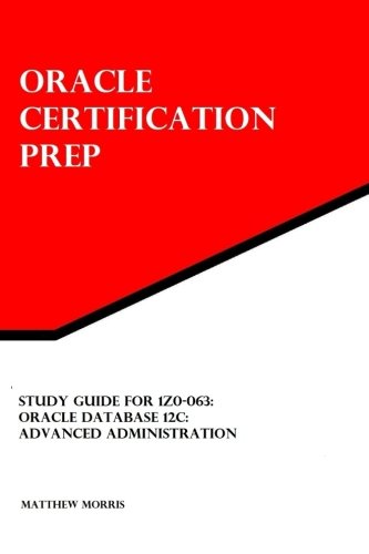 Book Cover Study Guide for 1Z0-063: Oracle Database 12c: Advanced Administration: Oracle Certification Prep