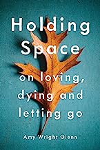 Book Cover Holding Space: On Loving, Dying, and Letting Go