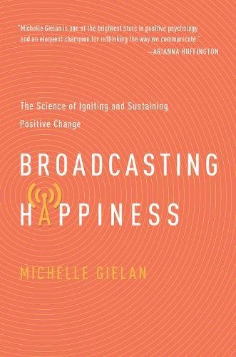 Book Cover Broadcasting Happinesss: The Science of Igniting and Sustaining Positive Change