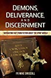 Demons, Deliverance, Discernment : Separating Fact from Fiction about the Spirit World