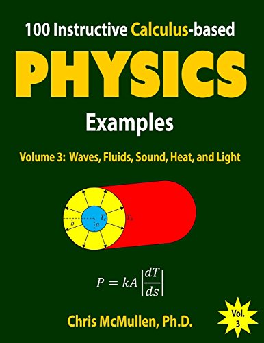 Book Cover 100 Instructive Calculus-based Physics Examples: Waves, Fluids, Sound, Heat, and Light (Calculus-based Physics Problems with Solutions) (Volume 3)