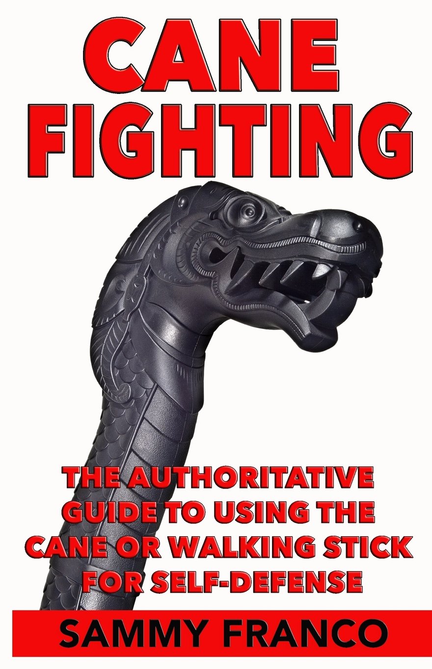 Book Cover Cane Fighting: The Authoritative Guide to Using the Cane or Walking Stick for Self-Defense