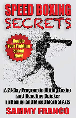 Book Cover Speed Boxing Secrets: A 21-Day Program to Hitting Faster and Reacting Quicker in Boxing and Martial Arts