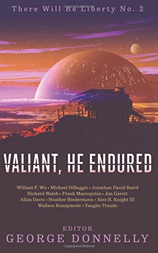 Book Cover Valiant, He Endured: 17 Sci-Fi Myths of Insolent Grit (There Will Be Liberty) (Volume 2)