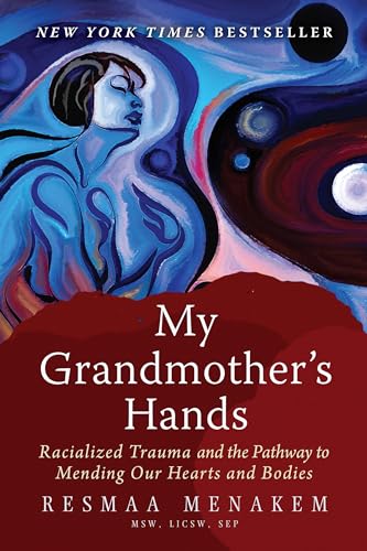 Book Cover My Grandmother's Hands: Racialized Trauma and the Pathway to Mending Our Hearts and Bodies