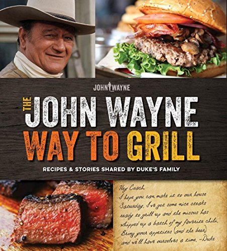 Book Cover The Official John Wayne Way to Grill: Great Stories & Manly Meals Shared By Duke's Family