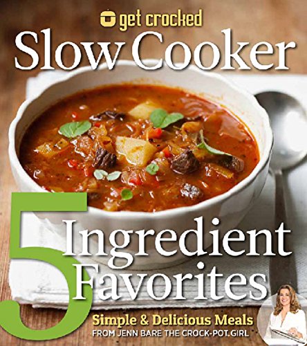 Book Cover Get Crocked Slow Cooker 5 Ingredient Favorites: Simple & Delicious Meals