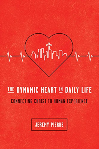 Book Cover The Dynamic Heart in Daily Life: Connecting Christ to Human Experience
