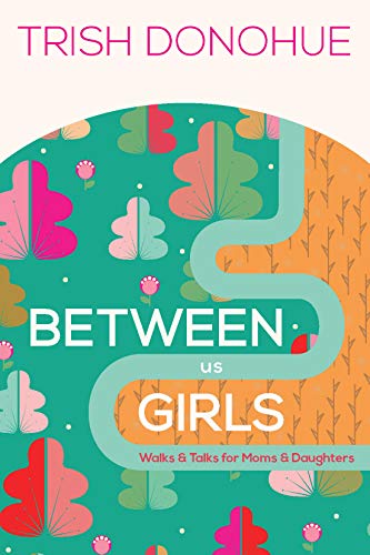 Book Cover Between Us Girls: Walks and Talks for Moms and Daughters