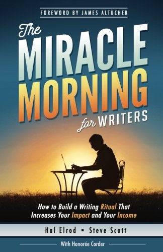 Book Cover The Miracle Morning for Writers: How to Build a Writing Ritual That Increases Your Impact and Your Income (Before 8AM) (The Miracle Morning Book Series) (Volume 5)