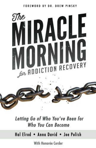 Book Cover The Miracle Morning for Addiction Recovery: Letting Go of Who You've Been for Who You Can Become (Volume 12)