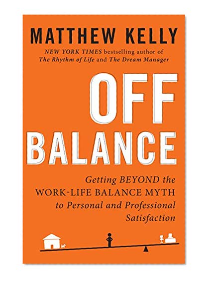Book Cover Off Balance: Getting Beyond the Work-Life Balance Myth to Personal and Professional Satisfaction