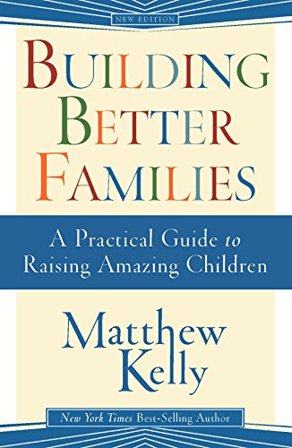 Book Cover Building Better Families: A Practical Guide to Raising Amazing Children
